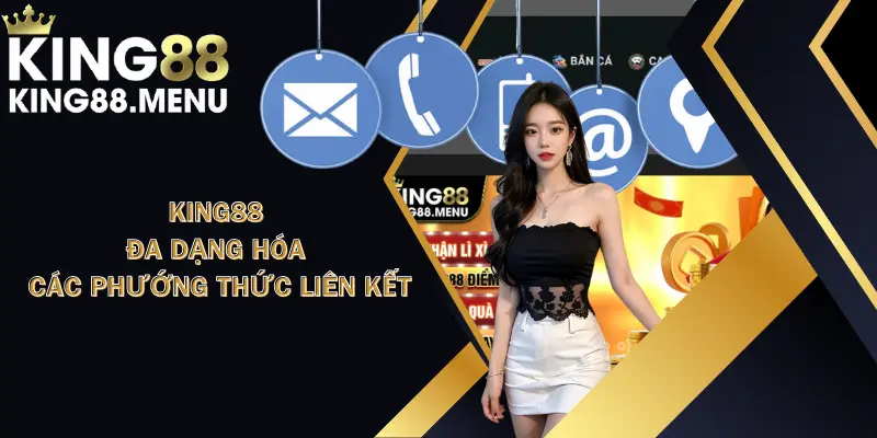 Chuyên mục CSKH 24/7 cung cấp đầy đủ phương thức liên hệ King88 cho người chơi