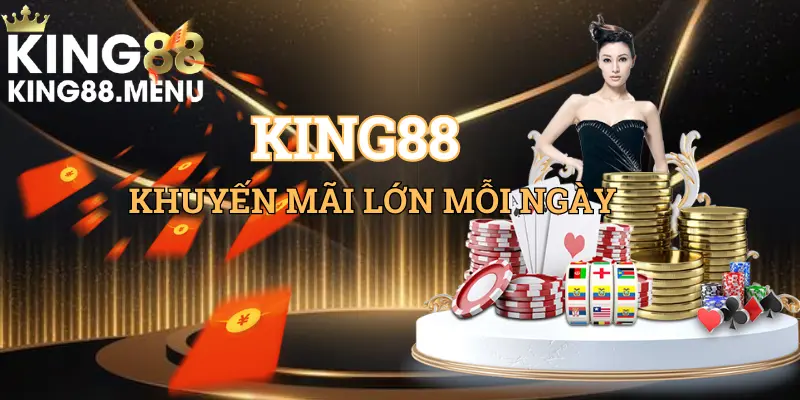 Khuyến mãi King88 siêu lớn