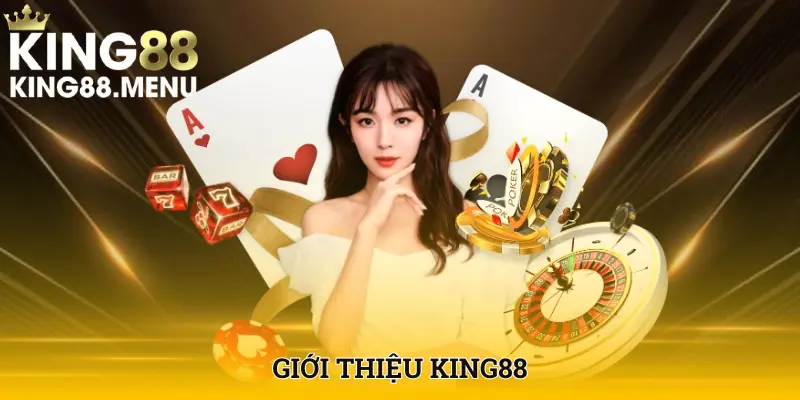 Giới thiệu king88 - Địa chỉ cá cược uy tín xứng tầm châu Á